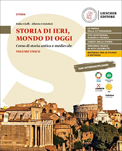 Storia Di Ieri, Mondo Di Oggi. Corso Di Storia Antica E Medievale. Storia Di Ieri, Mondo Di Oggi. Per Le Scuole Superiori
