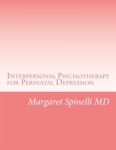 Interpersonal Psychotherapy For Perinatal Depression: A Guide For Treating Depression During Pregnancy And The Postpartum Period