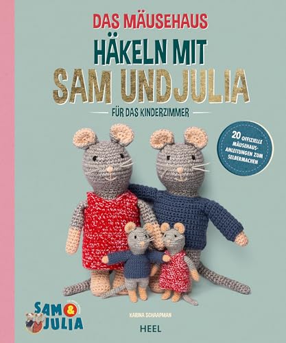 Das Mäusehaus - Häkeln Mit Sam & Julia: Mäuse Häkeln Häkelanleitungen Mäuse-Familie