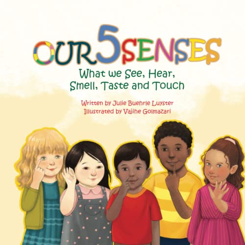 Our Five Senses: What We See, Hear, Smell, Taste And Touch