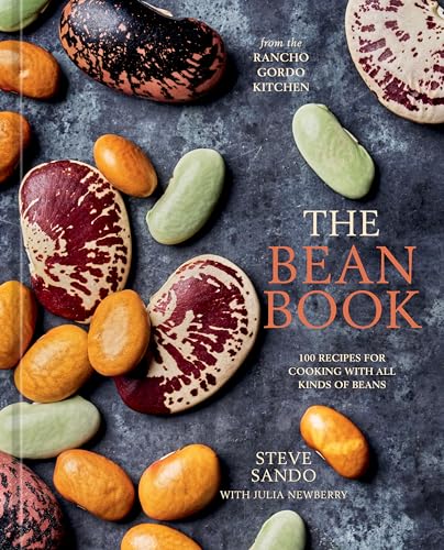 The Bean Book: 100 Recipes For Cooking With All Kinds Of Beans, From The Rancho Gordo Kitchen