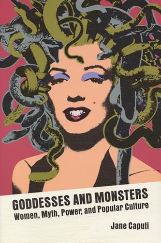 Goddesses And Monsters: Women, Myth, Power, And Popular Culture