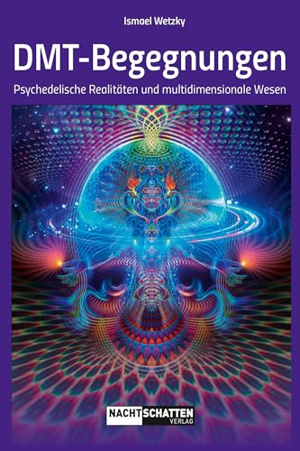 Dmt-Begegnungen: Psychedelische Realitäten Und Multidimensionale Wesen