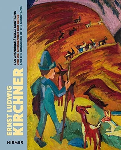 Kirchner And The Grandeur Of Mountains: Works From The Kirchner Museum, Davos: And The Grandeur Of The Mountain