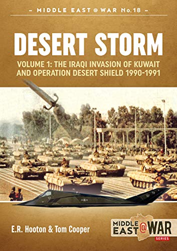 Desert Storm: The Iraqi Invasion Of Kuwait And Operation Desert Shield, 1990-1991