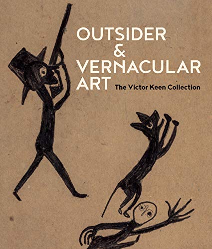 Outsider & Vernacular Art: The Victor F. Keen Collection: The Victor Keen Collection