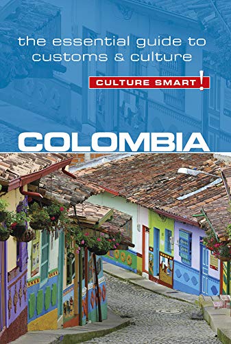 Culture Smart! Colombia: The Essential Guide To Customs & Culture [Lingua Inglese]
