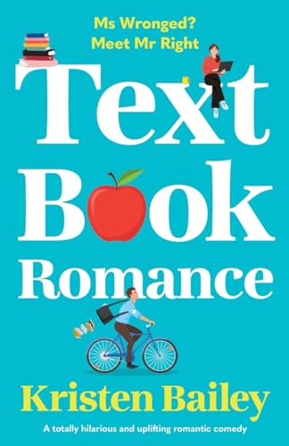 Textbook Romance: A Totally Hilarious And Uplifting Romantic Comedy