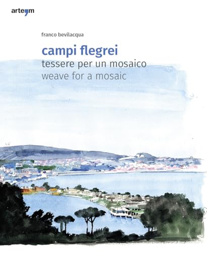 Campi Flegrei. Tessere Per Un Mosaico-Weave For A Mosaic. Ediz. A Colori