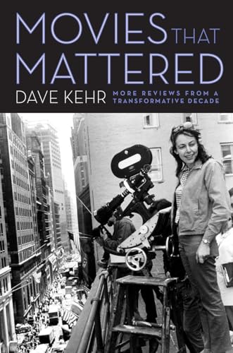Movies That Mattered: More Reviews From A Transformative Decade