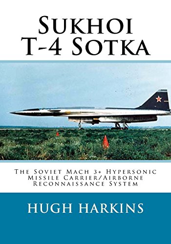 Sukhoi T-4 Sotka: The Soviet Mach 3+ Hypersonic Missile Carrier/Airborne Reconnaissance System
