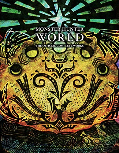 Monster Hunter World: The Official Complete Works: Volume 1
