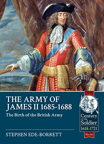 The Army Of James Ii, 1685-1688: The Birth Of The British Army