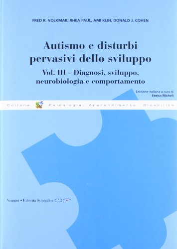 Autismo E Disturbi Pervasivi Dello Sviluppo. Diagnosi, Sviluppo, Neurobiologia E Comportamento (Vol. 3)
