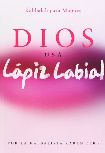 Dios Usa Lapiz Labial / God Uses Lipstick: Kabbalah Para Mujeres: God Wears Lipstick