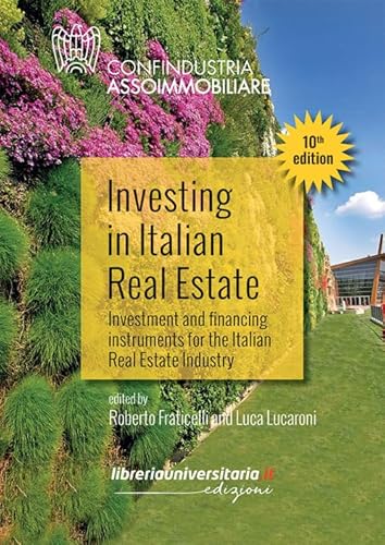 Investing In Italian Real Estate. Investment And Financing Instruments For The Italian Real Estate Industry