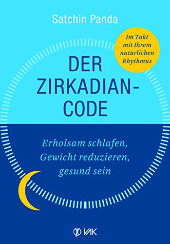 Der Zirkadian-Code: Erholsam Schlafen, Gewicht Reduzieren, Gesund Sein