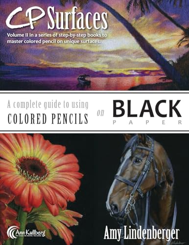 Cp Surfaces: A Complete Guide To Using Colored Pencils On Black Paper: Volume 2