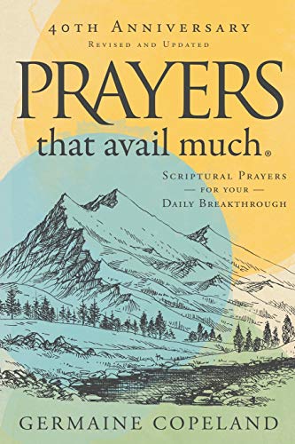 Prayers That Avail Much 40Th Anniversary Revised And Updated Edition: Scriptural Prayers For Your Daily Breakthrough