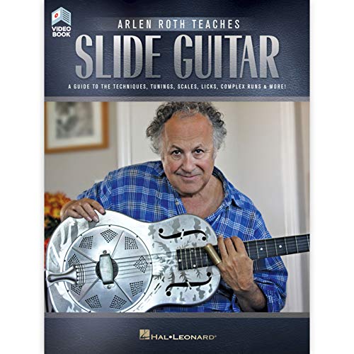 Arlen Roth Teaches Slide Guitar: A Guide To The Techniques, Tunings, Scales, Licks, Complex Runs & More!