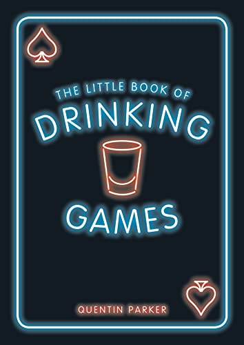 The Little Book Of Drinking Games: The Weirdest, Most-Fun And Best-Loved Party Games From Around The World
