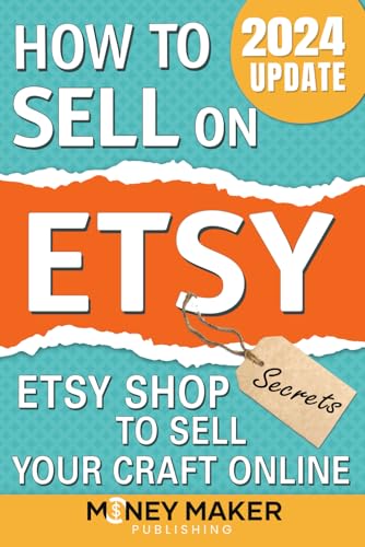 How To Sell On Etsy: Etsy Shop Secrets To Sell Your Craft Online
