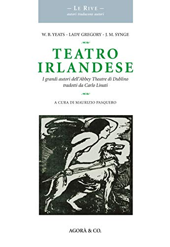 Teatro Irlandese. I Grandi Autori Dell’Abbey Theatre Di Dublino Tradotti Da Carlo Linati