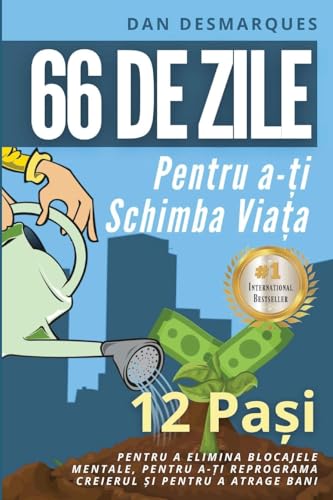 66 De Zile Pentru A-¿I Schimba Via¿A: 12 Pa¿I Pentru A Elimina Blocajele Mentale, Pentru A-¿I Reprograma Creierul ¿I Pentru A Atrage Bani
