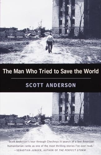 The Man Who Tried To Save The World: The Dangerous Life And Mysterious Disappearance Of Fred Cuny