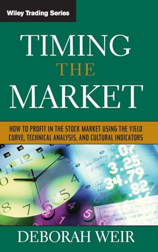 Timing The Market: How To Profit In The Stock Market Using The Yield Curve, Technical Analysis, And Cultural Indicators