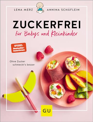Zuckerfrei Für Babys Und Kleinkinder: Ohne Zucker Schmeckt'S Besser: Die Besten Rezepte, Tipps Und Tricks Von Breifreibaby.De