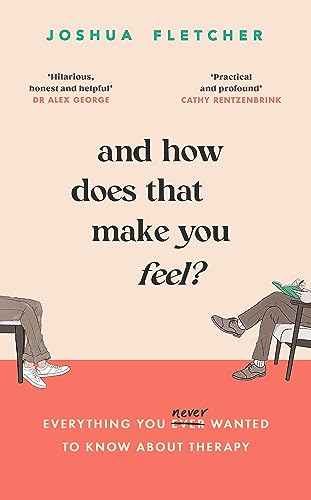 And How Does That Make You Feel?: Everything You (N)Ever Wanted To Know About Therapy