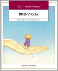 Bimbinyoga. Lo Yoga Dalla Vita Prenatale Ai Primi Tre Anni
