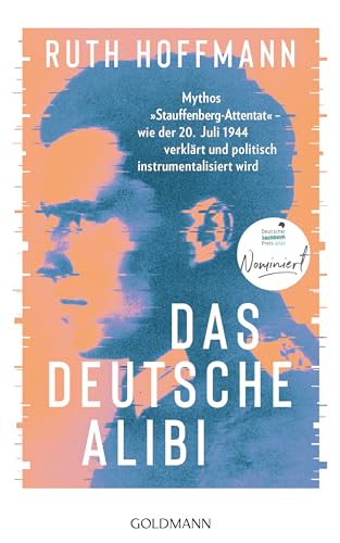 Das Deutsche Alibi: Mythos "Stauffenberg-Attentat" - Wie Der 20. Juli 1944 Verklärt Und Politisch Instrumentalisiert Wird -