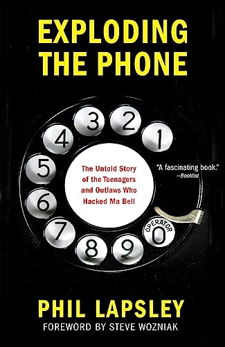 Exploding The Phone: The Untold Story Of The Teenagers And Outlaws Who Hacked Ma Bell