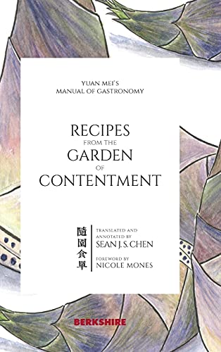 Recipes From The Garden Of Contentment: Yuan Mei'S Manual Of Gastronomy