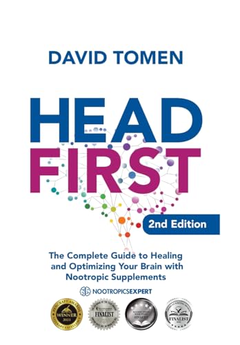 Head First: The Complete Guide To Healing And Optimizing Your Brain With Nootropic Supplements - 2Nd Edition