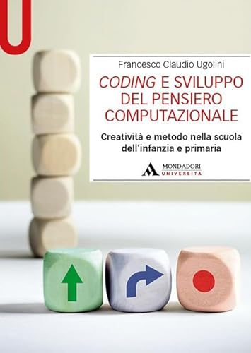 Coding E Sviluppo Del Pensiero Computazionale. Creatività E Metodo Nella Scuola Dell'Infanzia E Primaria