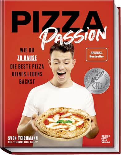 Pizza Passion: Wie Du Zu Hause Die Beste Pizza Deines Lebens Backst – Pizzarezepte, -Teige Und -Soßen Für Den Normalen Back- Und Pizzaofen – Von Margh