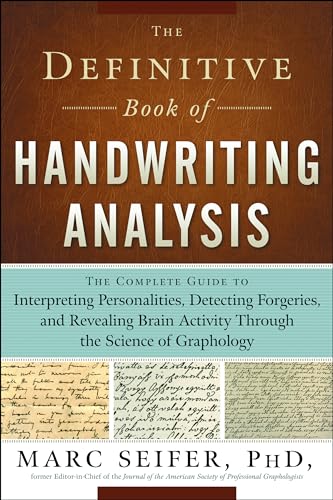 The Definitive Book Of Handwriting Analysis: The Complete Guide To Interpreting Personalities, Detecting Forgeries, And Revealing Brain Activity Throu