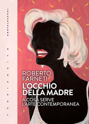 L'Occhio Della Madre. A Cosa Serve L’Arte Contemporanea