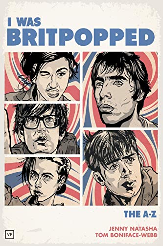 I Was Britpopped: The A-Z Of Britpop