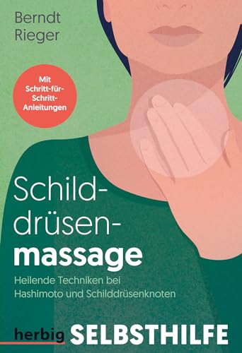 Schilddrüsenmassage: Heilende Techniken Bei Hashimoto Und Schilddrüsenknoten. Mit Schritt-Für-Schritt-Anleitungen