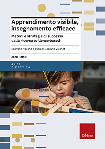 Apprendimento Visibile, Insegnamento Efficace. Metodi E Strategie Di Successo Dalla Ricerca Evidence-Based