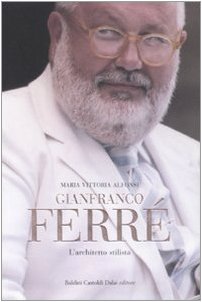 Gianfranco Ferré. L'Architetto Stilista