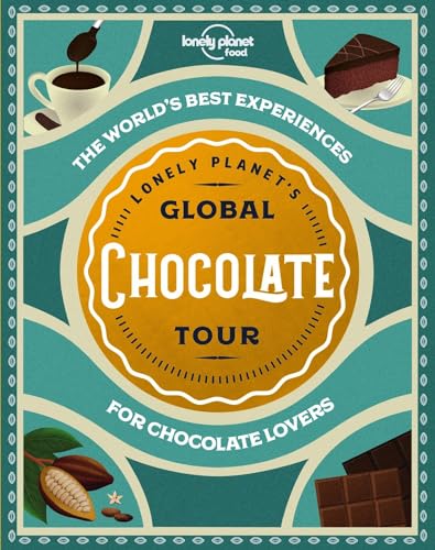 Lonely Planet'S Global Chocolate Tour: For Chocolate Lovers