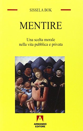 Mentire. Una Scelta Morale Nella Vita Pubblica E Privata