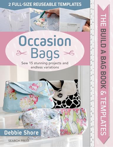Occasion Bags: Sew 15 Stunning Projects And Endless Variations: Includes 2 Full-Size Reusable Templates