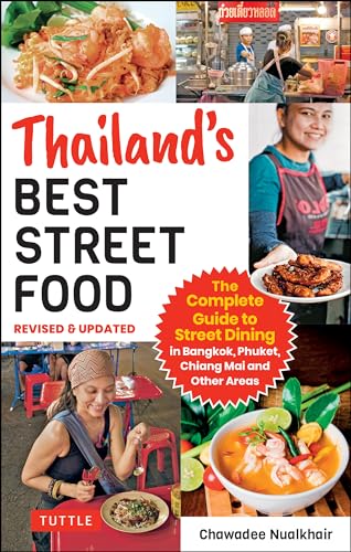 Thailand'S Best Street Food: The Complete Guide To Streetside Dining In Bangkok, Phuket, Chiang Mai And Other Areas