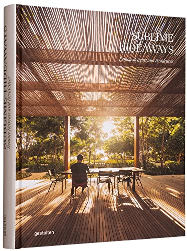 Sublime Hideaways: Remote Retreats And Residencies